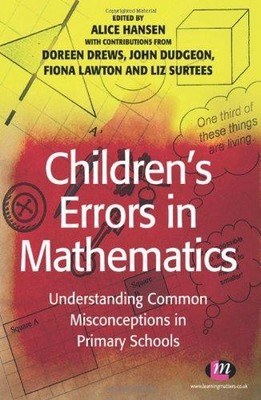 Children?s Errors in Mathematics: Understanding Common Misconceptions in Primary