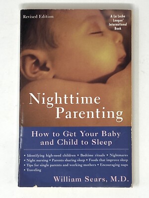 Nighttime Parenting : How to Get Your Baby and Child to Sleep by William...