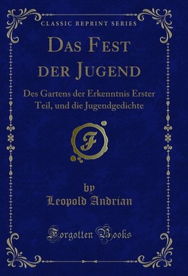 Das Fest der Jugend: Des Gartens der Erkenntnis Erster Teil (Classic Reprint)