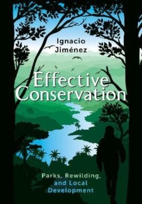Effective Conservation: Parks, Rewilding, and  by Ignacio Jimenez PAPERBACK