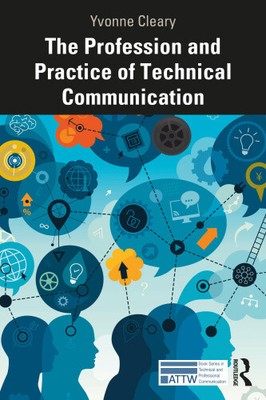 The Profession and Practice of Technical Communication (ATTW Series in