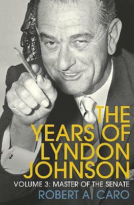 Master of the Senate: The Years of Lyndon Johnson (Volume 3) by Robert A Caro...