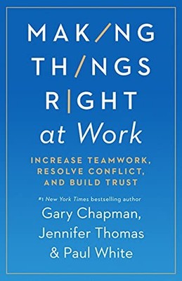 Making Things Right at Work: 5 Ways to Handle Conflict and... - Gary Chapman