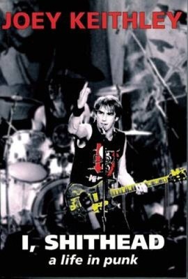 I, Shithead: A Life in Punk von Joey Keithley [Taschenbuch]