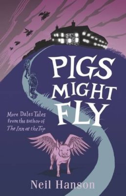 Pigs Might Fly: More Dales Tales from the Author of the Inn at the Top,Neil Han