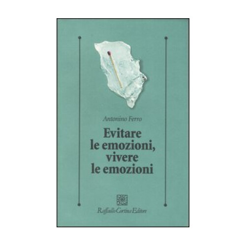 LIBRO EVITARE LE EMOZIONI, VIVERE LE EMOZIONI - ANTONINO FERRO