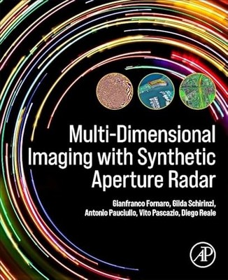 Multi-Dimensional Imaging with Synthetic Aperture Radar by Gianfranco Fornaro
