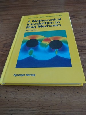 A MATHEMATICAL INTRODUCTION TO FLUID MECHANICS By Alexandre J. Chorin & Marsden