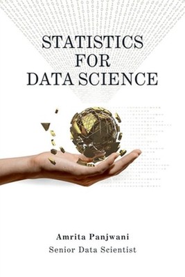 Statistics for Data Science: A Beginner-Friendly Guide to Concepts, Code & Clari