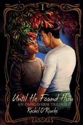 Until He Found Him: An Omegaverse Trilogy Paperback by Rachel O'Rourke
