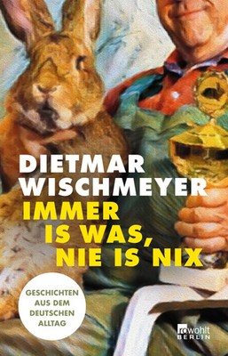 Immer is was, nie is nix | Geschichten aus dem deutschen Alltag | Wischmeyer
