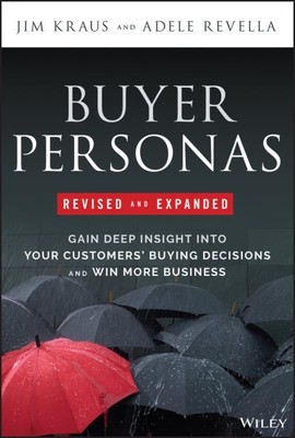 Buyer Personas : Gain Deep Insight into Your Customers' Buying Decisions and ...