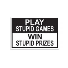 Play Stupid Games Win Stupid Prizes Vinyl Sticker