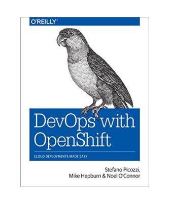 Devops with Openshift: Cloud Deployments Made Easy, Stefano Picozzi, Mike Hepbur