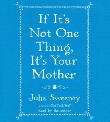 If It's Not One Thing, It's Your Mother by Julia Sweeney: New Audiobook