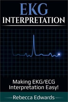 EKG Interpretation: Making EKG/ECG Interpretation Easy! (Paperback or Softback)