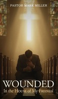 Pastor Mark Miller | Wounded In The House Of My Friends | Buch | Englisch (2026)