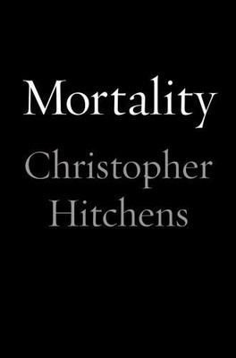 Mortality By Christopher Hitchens. 9781455523474