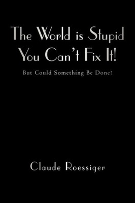 Roessiger - World Is Stupid-You Can't Fix It!  But Could Something Be  - X555z