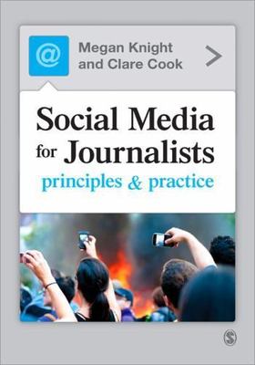 Social Media for Journalists: Principles & Practice by Megan Knight, Clare Cook