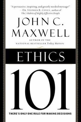 Ethics 101 : What Every Leader Needs to Know by John C. Maxwell (2005,...