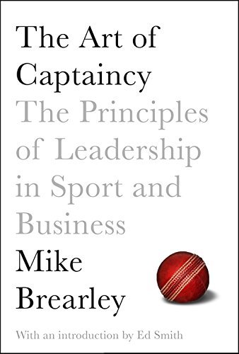 The Art of Captaincy: What Sport Teaches Us About Leadership By Mike Brearley