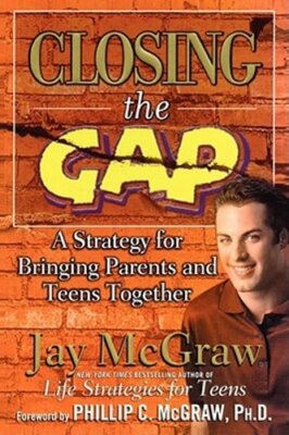 Closing the Gap: A Strategy for Bringing Parents and Teens Together by McGraw