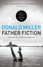 Father Fiction: Chapters for a Fatherless Generation by Miller, Donald