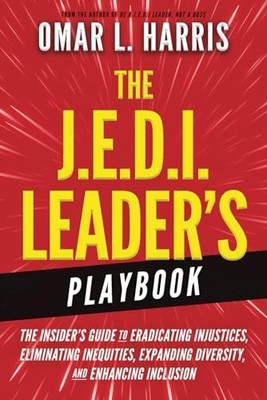 The J.E.D.I. Leader's Playbook: The Insider's Guide to Eradicating Injustice...