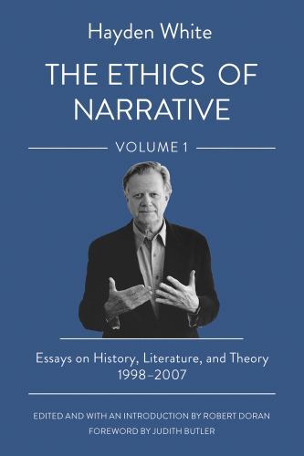 Ethics of Narrative : Essays on History, Literature, and Theory, 1998-2007 by...