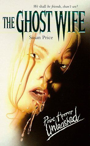 The Ghost Wife (Point Horror Unleashed S.) by Price, Susan - Picture 1 of 1