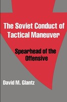 The Soviet Conduct Of Tactical Maneuver | Spearhead Of The Offensive | Glantz