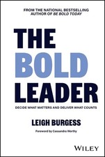 The BOLD Leader: Decide What Matters and Deliver What Counts by Leigh Burgess (E