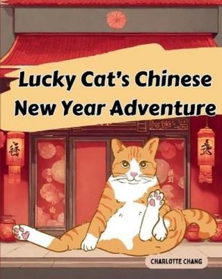 Charlotte Chang Lucky Cat's Chinese New Year Adventure (Taschenbuch)
