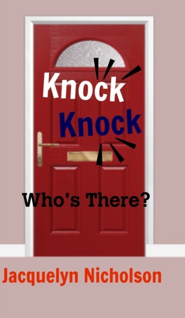 Knock, Knock: Who's there? by Jacquelyn Nicholson HARDBACK 9781715371357