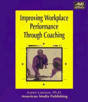 Improving Workplace Performance Through Coaching by Lawson, Karen