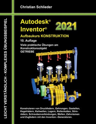 Autodesk Inventor 2021 - Aufbaukurs Konstruktion Christian Schlieder Taschenbuch