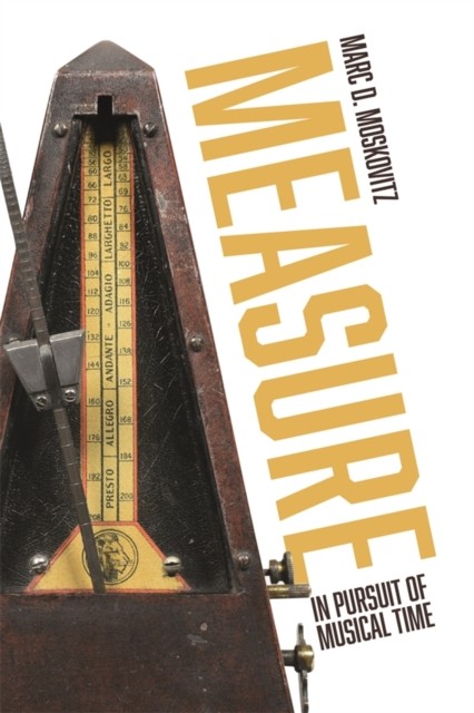 Measure In Pursuit of Musical Time by Marc D.  Moskovitz (Hardback Book)