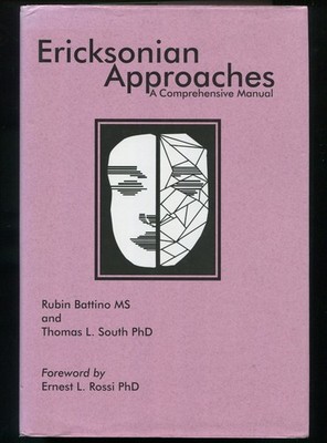 Ericksonian Approaches : A Comprehensive Manual by Rubin Battino, Thomas South