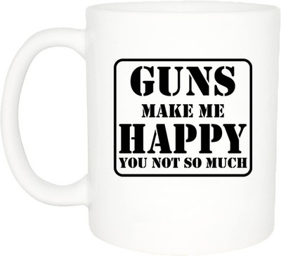 Humorous Gun Lover Mug    Guns Make Me Happy, You Not So Much  Coffee Cup