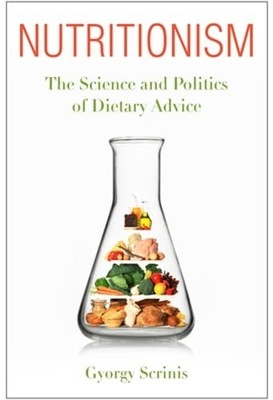 Nutritionism: The Science and Politics of Dietary Advice by Gyorgy Scrinis: Used