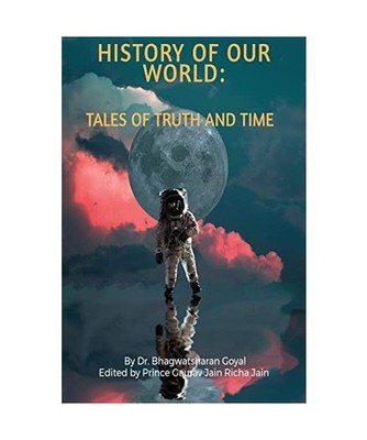 History of Our World: All about the Universe, History, and Life on our known wor