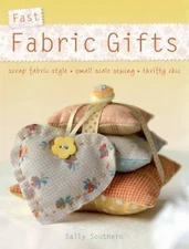 Fast Fabric Gifts : Scrap Fabric Style, Small Scale Sewing, Thrifty Chic 