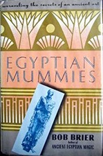Egyptian Mummies : Unraveling the Secrets of an Ancient Art Hardc