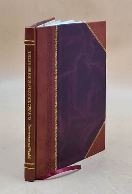 The Law And Use Of Interstate Compacts : A Manual Prepared For T [Leather Bound]