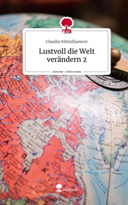 Claudia Sinnfluencer | Lustvoll die Welt verändern 2. Life is a Story -...