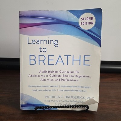 Learning to Breathe: A Mindfulness Curriculum for Adolescents to Cultivate E...
