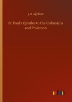 St. Paul's Epistles To The Colossians And Philemon J. B Lighfoot