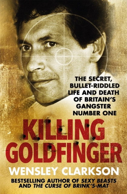 Killing Goldfinger by Wensley Clarkson (Paperback Book)