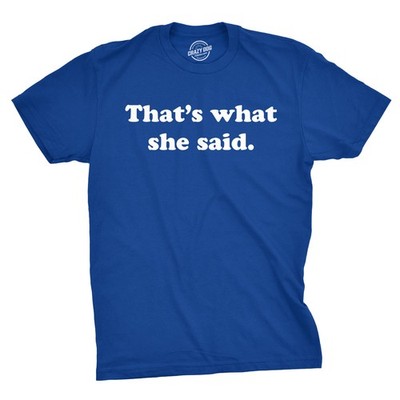 Mens That's What She Said T-Shirt Funny Television TV Quote Text Tee
